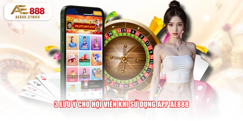 3 lưu ý cho hội viên khi sử dụng app AE888
