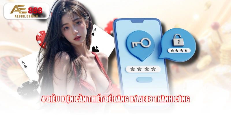 4 điều kiện cần thiết để đăng ký AE88 thành công