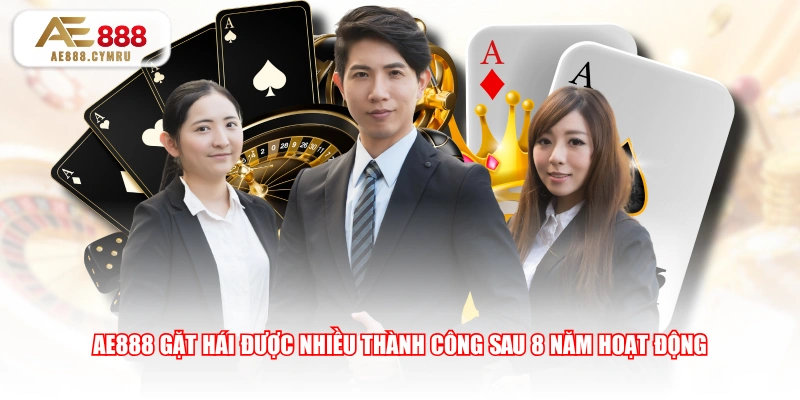 AE888 gặt hái được nhiều thành công sau 8 năm hoạt động