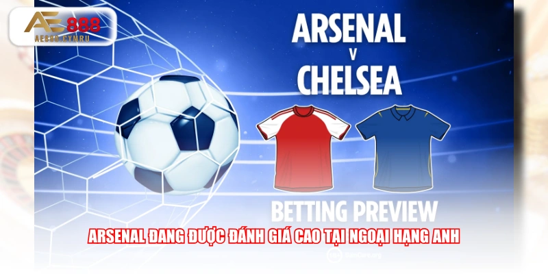 Arsenal đang được đánh giá cao tại Ngoại hạng Anh