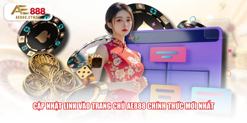 Cập nhật link vào trang chủ AE888 chính thức mới nhất