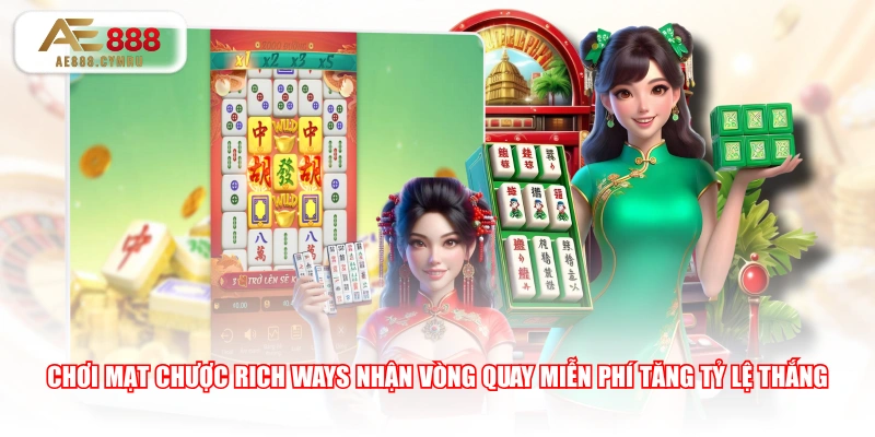 Chơi Mạt Chược Rich Ways nhận vòng quay miễn phí tăng tỷ lệ thắng