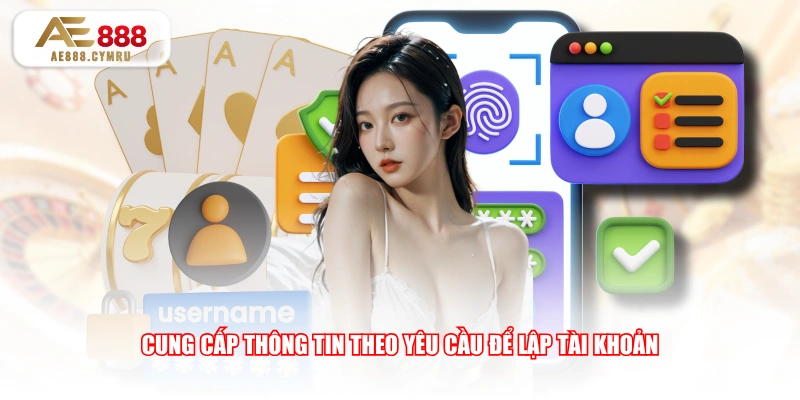 Cung cấp thông tin theo yêu cầu để lập tài khoản