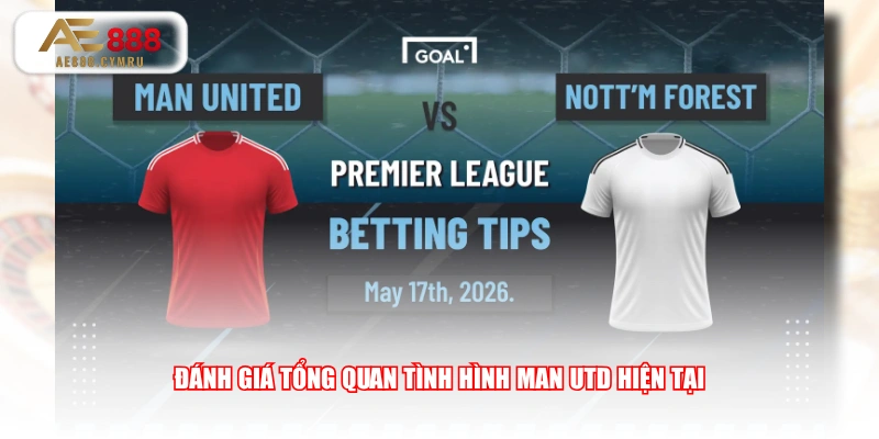 Đánh giá tổng quan tình hình Man Utd hiện tại