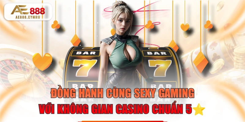 Đồng Hành Cùng Sexy Gaming Với Không Gian Casino Chuẩn 5⭐
