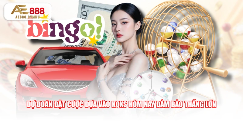 Dự đoán đặt cược dựa vào KQXS hôm nay đảm bảo thắng lớn
