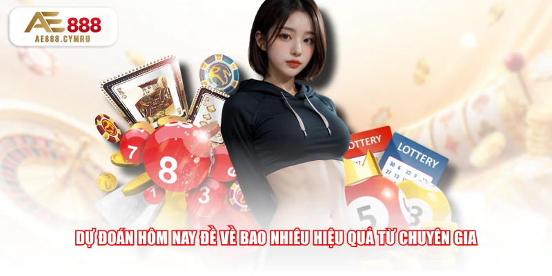 Dự đoán hôm nay đề về bao nhiêu hiệu quả từ chuyên gia