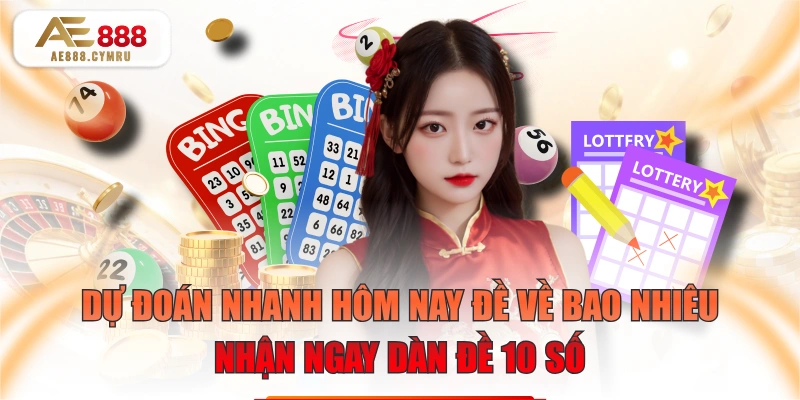 Dự Đoán Nhanh Hôm Nay Đề Về Bao Nhiêu Nhận Ngay Dàn Đề 10 Số