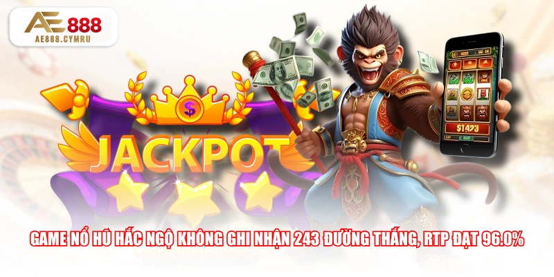 Game nổ hũ Hắc Ngộ Không ghi nhận 243 đường thắng, RTP đạt 96.0%