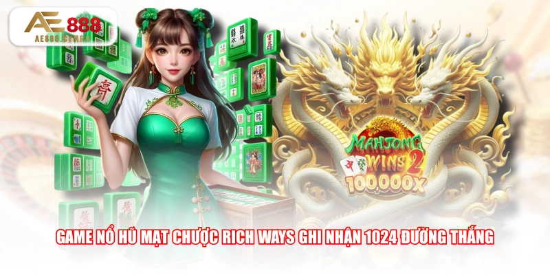 Game nổ hũ Mạt Chược Rich Ways ghi nhận 1024 đường thắng
