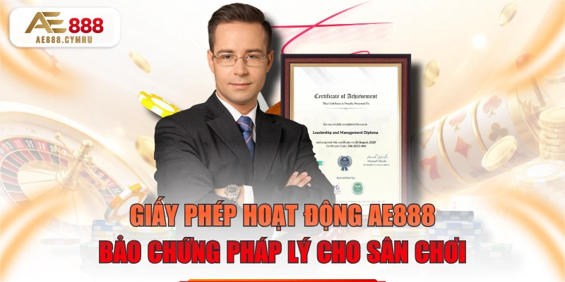 Giấy Phép Hoạt Động AE888: Bảo Chứng Pháp Lý Cho Sân Chơi