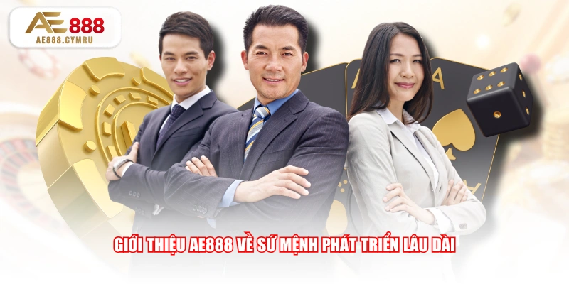 Giới thiệu AE888 về sứ mệnh phát triển lâu dài