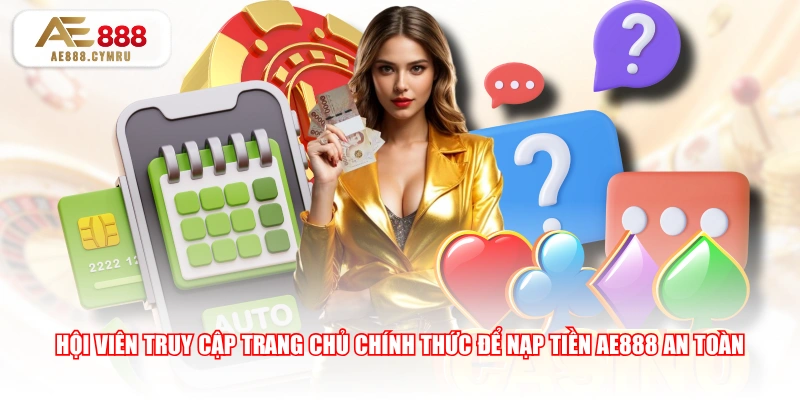 Hội viên truy cập trang chủ chính thức để nạp tiền AE888 an toàn