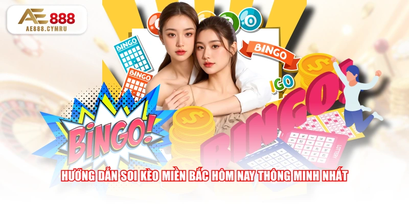 Hướng dẫn soi kèo miền Bắc hôm nay thông minh nhất
