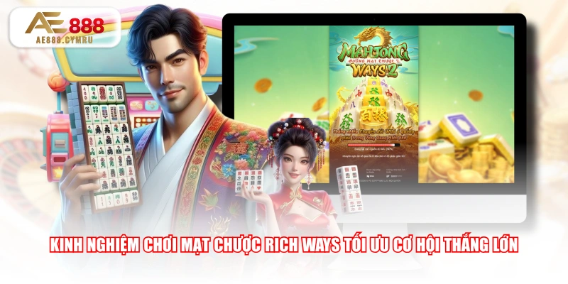 Kinh nghiệm chơi Mạt Chược Rich Ways tối ưu cơ hội thắng lớn