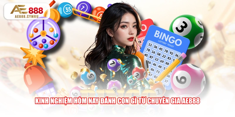 Kinh nghiệm hôm nay đánh con gì từ chuyên gia AE888