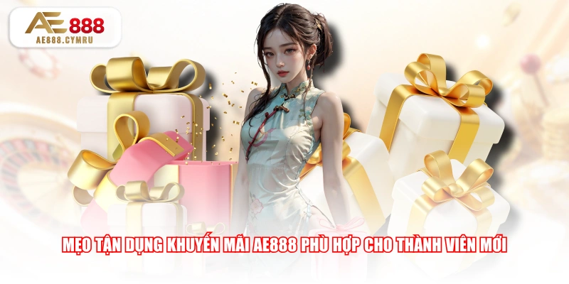 Mẹo tận dụng khuyến mãi AE888 phù hợp cho thành viên mới 