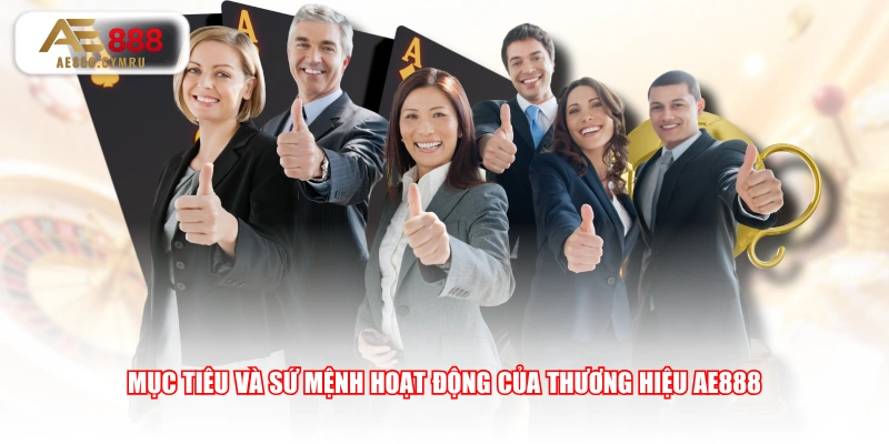 Mục tiêu và sứ mệnh hoạt động của thương hiệu AE888