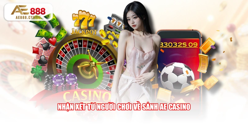 Nhận xét từ người chơi về sảnh AE Casino