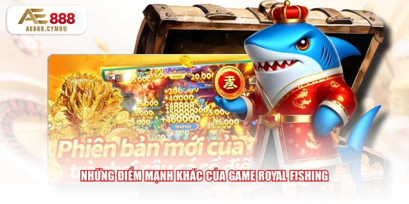Những điểm mạnh khác của game Royal Fishing