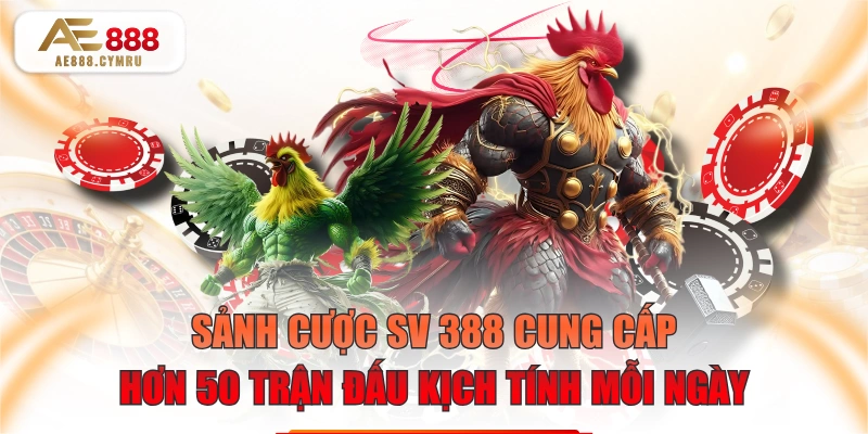 Sảnh Cược SV 388 Cung Cấp Hơn 50 Trận Đấu Kịch Tính Mỗi Ngày