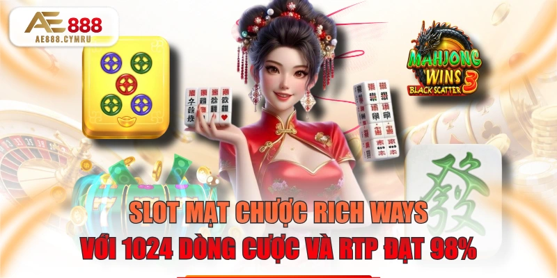 Slot Mạt Chược Rich Ways Với 1024 Dòng Cược Và RTP Đạt 98%