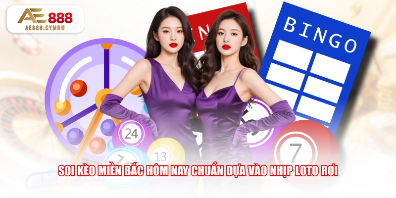 Soi kèo miền Bắc hôm nay chuẩn dựa vào nhịp loto rơi