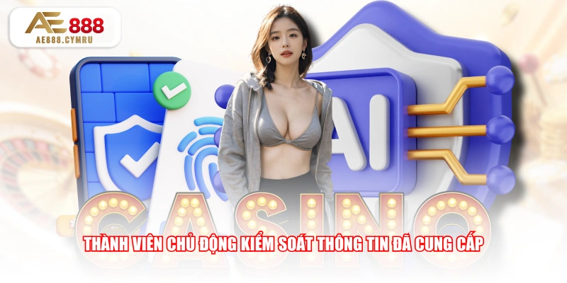 Thành viên chủ động kiểm soát thông tin đã cung cấp