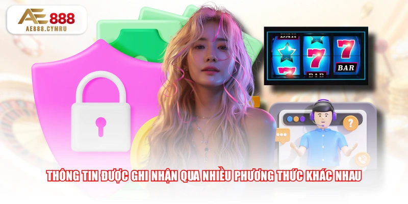 Thông tin được ghi nhận qua nhiều phương thức khác nhau 