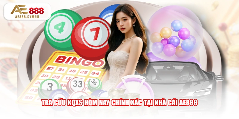 Tra cứu KQXS hôm nay chính xác tại nhà cái AE888