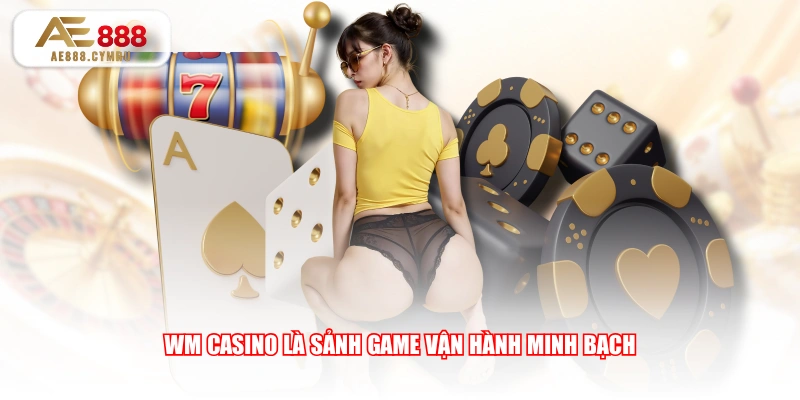 WM Casino là sảnh game vận hành minh bạch