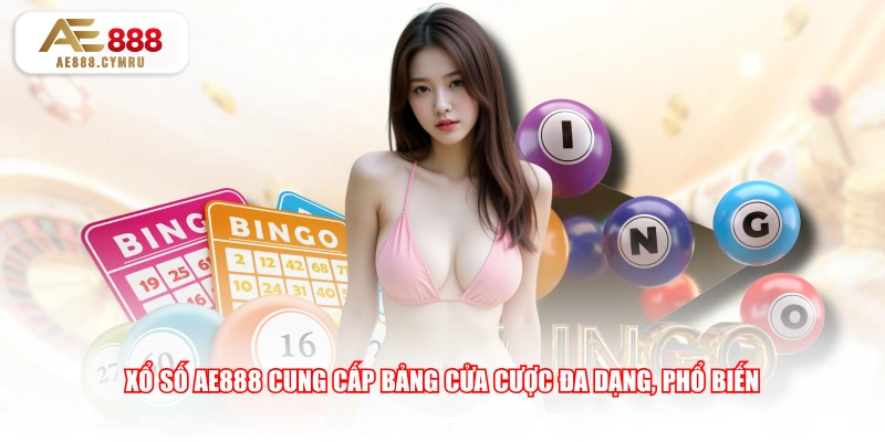 Xổ số AE888 cung cấp bảng cửa cược đa dạng, phổ biến